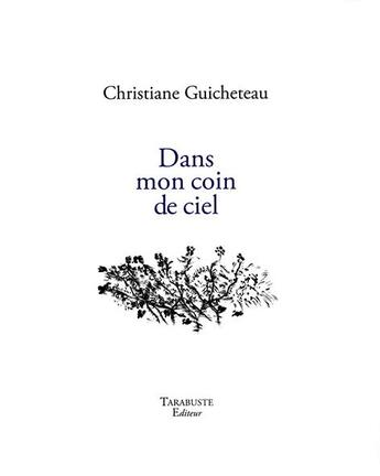 Couverture du livre « Dans mon coin de ciel - christiane guicheteau » de Guicheteau C. aux éditions Tarabuste