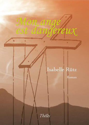 Couverture du livre « Mon ange est dangereux » de Isabelle Rutz aux éditions Theles