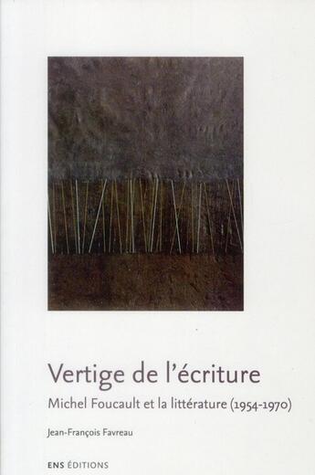 Couverture du livre « Vertige de l'ecriture - michel foucault et la litterature, 1954-1970 » de Favreau J-F. aux éditions Ens Lyon