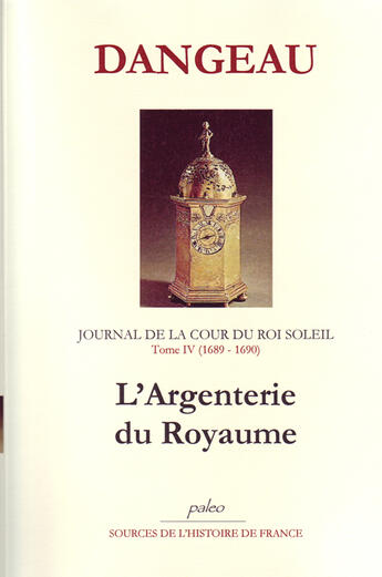 Couverture du livre « Journal d'un courtisan t.4 (1689-1690) ; l'argenterie du royaume » de Dangeau aux éditions Paleo