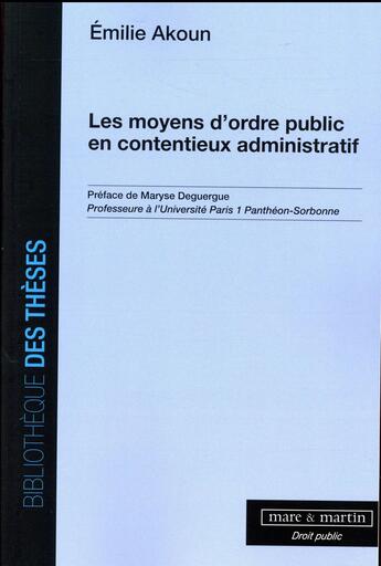 Couverture du livre « Les moyens d'ordre public en contentieux administratif Tome 1 (édition 2017) » de Emilie Akoun aux éditions Mare & Martin