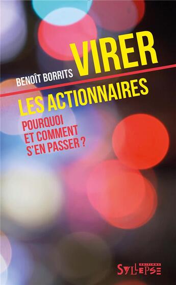 Couverture du livre « Virer les actionnaires ; pourquoi et comment s'en passer? » de Benoît Borrits aux éditions Syllepse