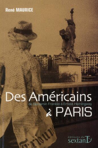 Couverture du livre « Des américains à Paris : de Benjamin Franklin à Ernest Hemingway » de Rene Maurice aux éditions Sextant