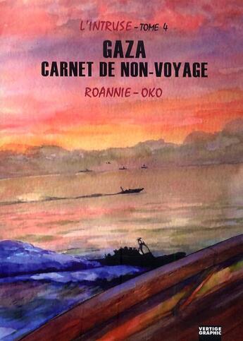 Couverture du livre « L'intruse t.4 ; Gaza, carnet de non-voyage » de Roannie et Oko aux éditions Vertige Graphic