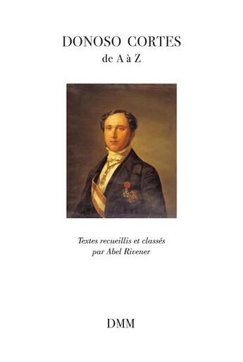 Couverture du livre « Donoso Cortès de A à Z » de Abel Rivener aux éditions Dominique Martin Morin