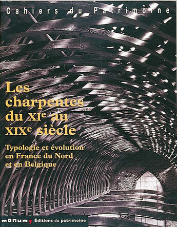 Couverture du livre « Charpentes du xie au xixe siecle. typologie et evolution en france du nord et en belgique (les) » de  aux éditions Editions Du Patrimoine