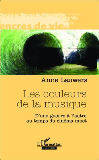 Couverture du livre « Les couleurs de la musique ; d'une guerre à l'autre au temps du cinéma muet » de Anne Lauwers aux éditions Academia