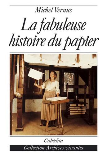 Couverture du livre « La fabuleuse histoire du papier » de Michel Vernus aux éditions Cabedita