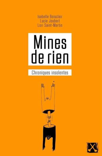 Couverture du livre « Mines de rien ; chroniques du sexisme ordinaire » de Saint-Martin Lori et Isabelle Boisclair et Lucie Joubert aux éditions Remue Menage