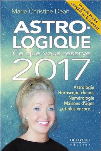 Couverture du livre « Astro-logique ; ce que vous réserve 2017 » de Marie Christine Dean aux éditions Beliveau