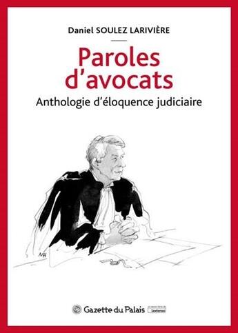 Couverture du livre « Paroles d'avocats ; anthologie d'éloquence judiciaire » de Daniel Soulez Lariviere aux éditions La Gazette Du Palais