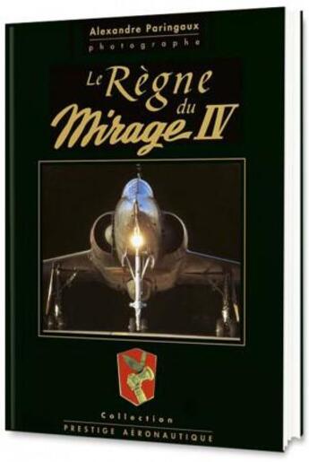 Couverture du livre « Le règne du Mirage IV » de Alexandre Paringaux aux éditions Gerard Klopp