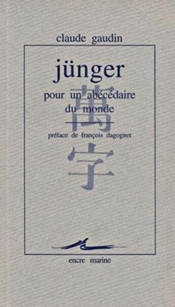 Couverture du livre « Jünger, pour un abécédaire du monde » de Claude Gaudin aux éditions Encre Marine