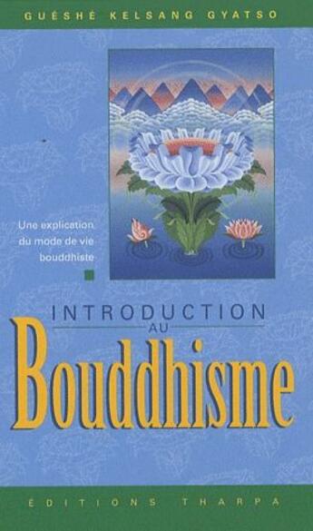 Couverture du livre « Introduction au bouddhisme ; une explication du mode de vie bouddhiste » de Guéshé Kelsang Gyatso aux éditions Tharpa