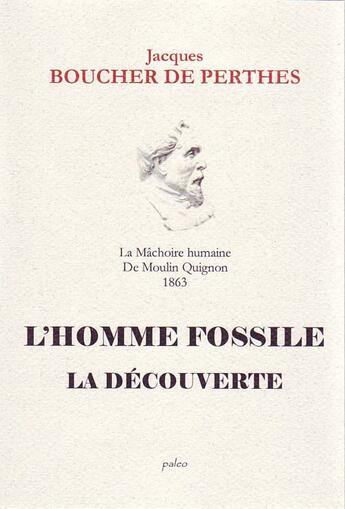 Couverture du livre « L'homme fossile ; la decouverte » de De Perthes Boucher aux éditions Paleo