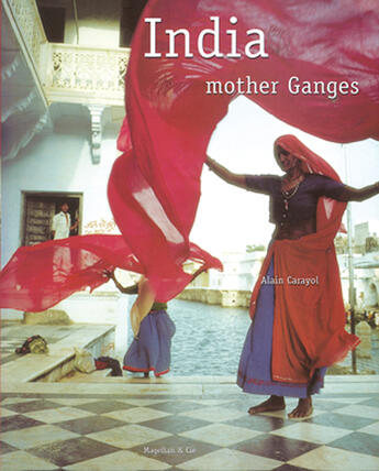 Couverture du livre « India ; mother ganges » de A Carayol aux éditions Magellan & Cie