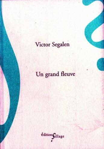 Couverture du livre « Un grand fleuve » de Victor Segalen aux éditions Sillage