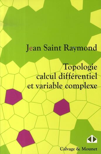 Couverture du livre « Topologie, calcul différentiel et variable complexe » de Jean Saint Raymond aux éditions Calvage Mounet