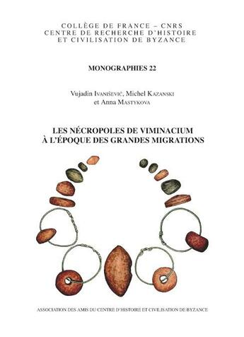 Couverture du livre « Les nécropoles de Viminacium à l'époque des grandes migrations » de Michel Kazanski et Vujadin Ivanisevic et Anna Mastykova aux éditions Achcbyz