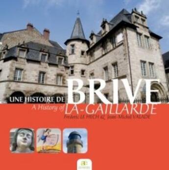 Couverture du livre « Une histoire de Brive-la-Gaillarde » de Jean-Michel Valade et Frederic Le Hech aux éditions Les Ardents Editeurs