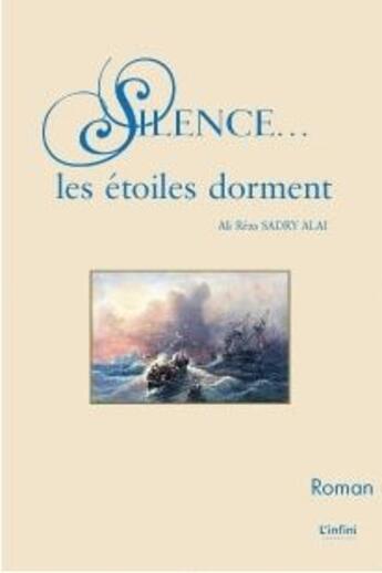 Couverture du livre « Silence... les étoiles dorment » de Ali Reza Sadry Alai aux éditions L'infini