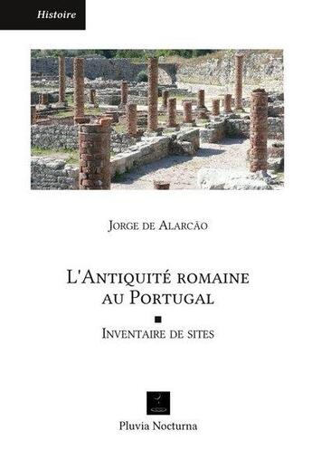 Couverture du livre « L'antiquité romaine au Portugal ; inventaire de sites » de Jorge De Alarcao aux éditions Pluvia Nocturna