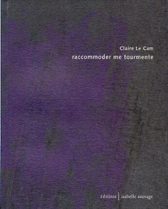 Couverture du livre « Raccommoder me tourmente » de Le Cam aux éditions Isabelle Sauvage