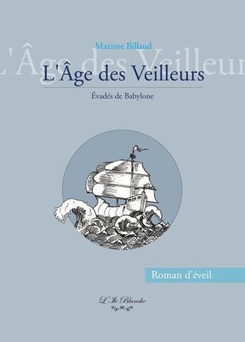 Couverture du livre « L'âge des veilleurs : evadés de Babylone » de Maxime Billaud aux éditions L'ile Blanche