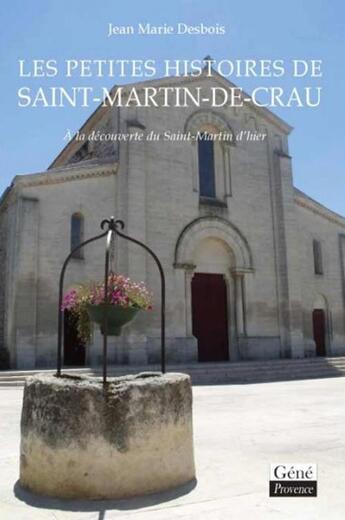 Couverture du livre « Les petites histoires de Saint-Martin-de-Crau ; à la découverte du Saint-Martin d'hier » de Jean-Marie Desbois aux éditions Jean-marie Desbois - Geneprove