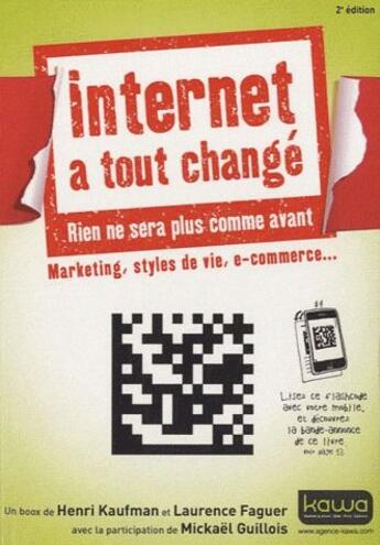 Couverture du livre « Internet a tout changé, rien ne sera plus comme avant ; marketing, styles de vie, e-commerce (2e édition) » de Henri Kaufman et Laurence Faguer et Mickael Guillois aux éditions Kawa