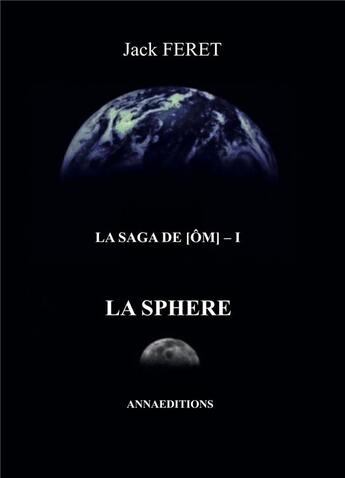 Couverture du livre « La saga de Om t.1 ; la sphère » de Jack Feret aux éditions Anna