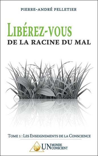 Couverture du livre « Libérez-vous de la racine du mal » de Pierre-Andre Pelletier aux éditions Un Monde Conscient