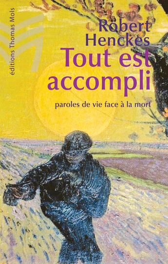 Couverture du livre « Tout est accompli ; paroles de vie face à la mort » de Robert Henckes aux éditions Thomas Mols