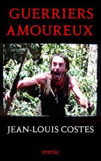 Couverture du livre « Guerriers amoureux » de Jean-Louis Costes aux éditions Eretic-art