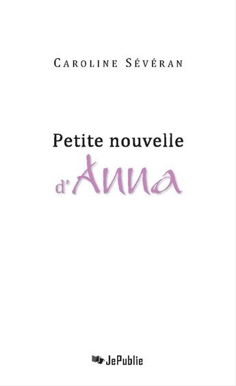 Couverture du livre « Petite nouvelle d'Anna » de Caroline Severan-Leblond aux éditions Jepublie