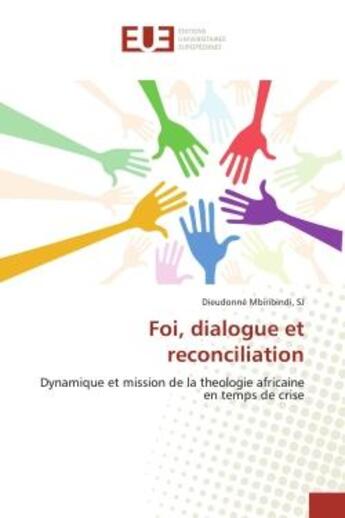 Couverture du livre « Foi, dialogue et reconciliation : Dynamique et mission de la theologie africaine en temps de crise » de Mbiribindi, Sj, Dieudonné aux éditions Editions Universitaires Europeennes