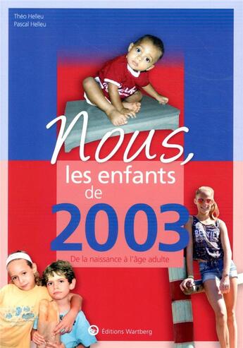 Couverture du livre « Nous, les enfants de : 2003 ; de la naissance à l'âge adulte » de Pascal Helleu et Theo Helleu aux éditions Wartberg