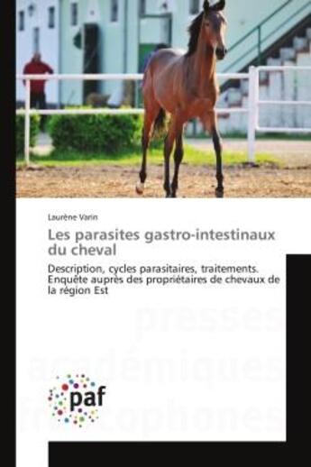 Couverture du livre « Les parasites gastro-intestinaux du cheval - description, cycles parasitaires, traitements. enquete » de Varin Laurene aux éditions Presses Academiques Francophones