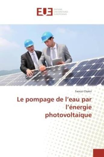 Couverture du livre « Le pompage de l'eau par l'énergie photovoltaique » de Faouzi Chokri aux éditions Editions Universitaires Europeennes