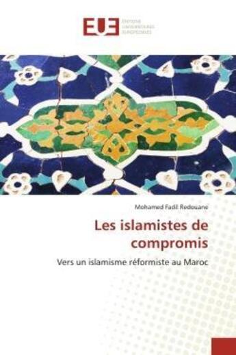 Couverture du livre « Les islamistes de compromis - vers un islamisme reformiste au maroc » de Fadil Redouane M. aux éditions Editions Universitaires Europeennes