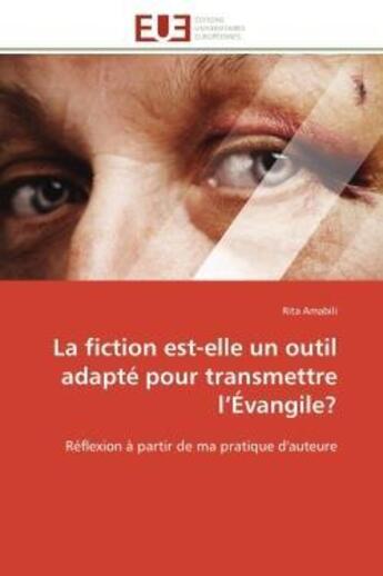 Couverture du livre « La fiction est-elle un outil adapte pour transmettre l'evangile? - reflexion a partir de ma pratique » de Amabili Rita aux éditions Editions Universitaires Europeennes