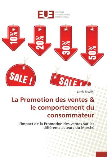 Couverture du livre « La promotion des ventes & le comportement du consommateur ; l'impact de la promotion des ventes sur les différentes acteurs du marché » de Lamia Mezlini aux éditions Editions Universitaires Europeennes