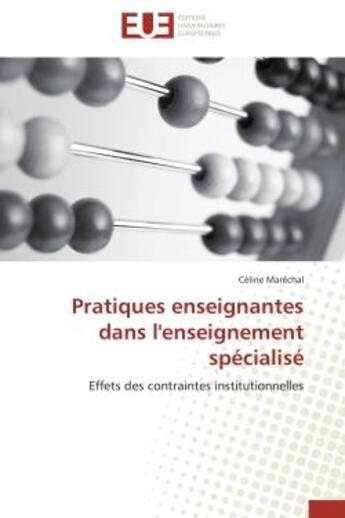 Couverture du livre « Pratiques enseignantes dans l'enseignement specialise - effets des contraintes institutionnelles » de Marechal Celine aux éditions Editions Universitaires Europeennes