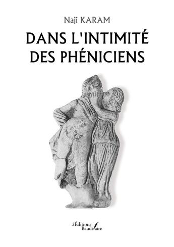 Couverture du livre « Dans l'intimité des Phéniciens » de Naji Karam aux éditions Baudelaire