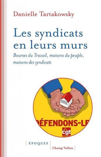 Couverture du livre « Les syndicats en leurs murs : Bourses du travail, maisons du people, maisons de syndicats » de Danielle Tartakowsky aux éditions Champ Vallon