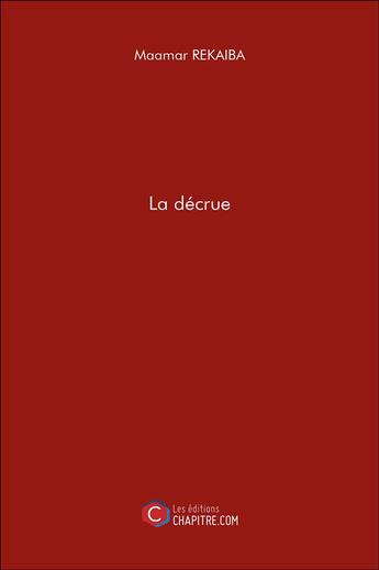 Couverture du livre « La décrue » de Maamar Rekaiba aux éditions Chapitre.com