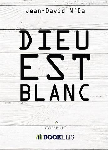 Couverture du livre « Dieu est blanc » de Jean-David N'Da aux éditions Bookelis