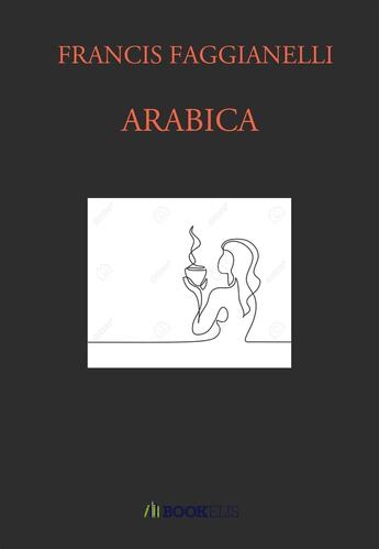 Couverture du livre « Arabica » de Francis Faggianelli aux éditions Bookelis