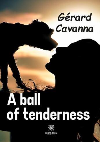 Couverture du livre « A ball of tenderness » de Gérard Cavanna aux éditions Le Lys Bleu