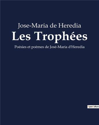 Couverture du livre « Les Trophées : Poésies et poèmes de José-Maria d'Heredia » de De Heredia J-M. aux éditions Culturea